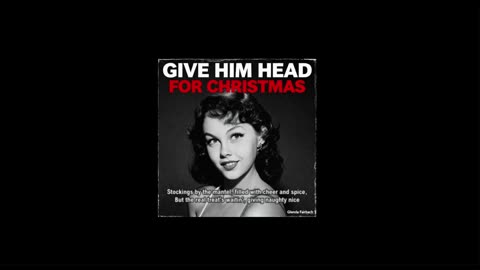 GIVE HIM HEAD FOR CHRISTMAS! .......
