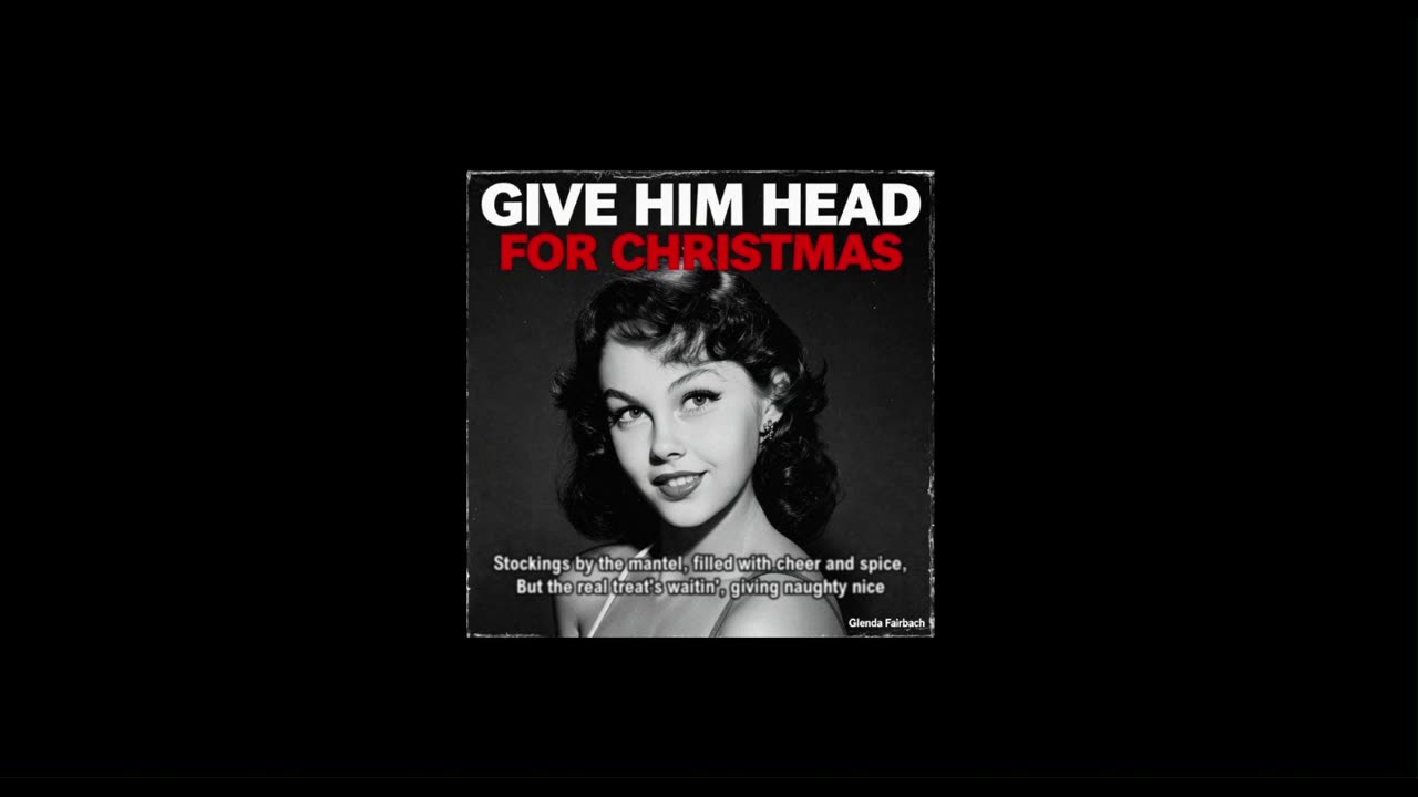 GIVE HIM HEAD FOR CHRISTMAS! .......