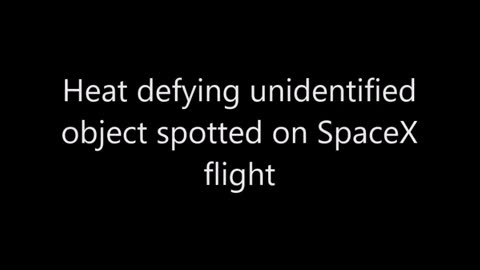 Un objet non identifié défiant la chaleur a été repéré lors d'un vol SpaceX.