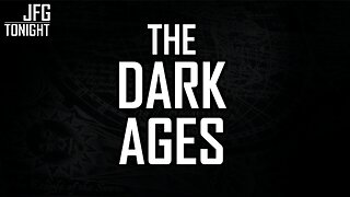 The Dark Ages | JFGT #1369