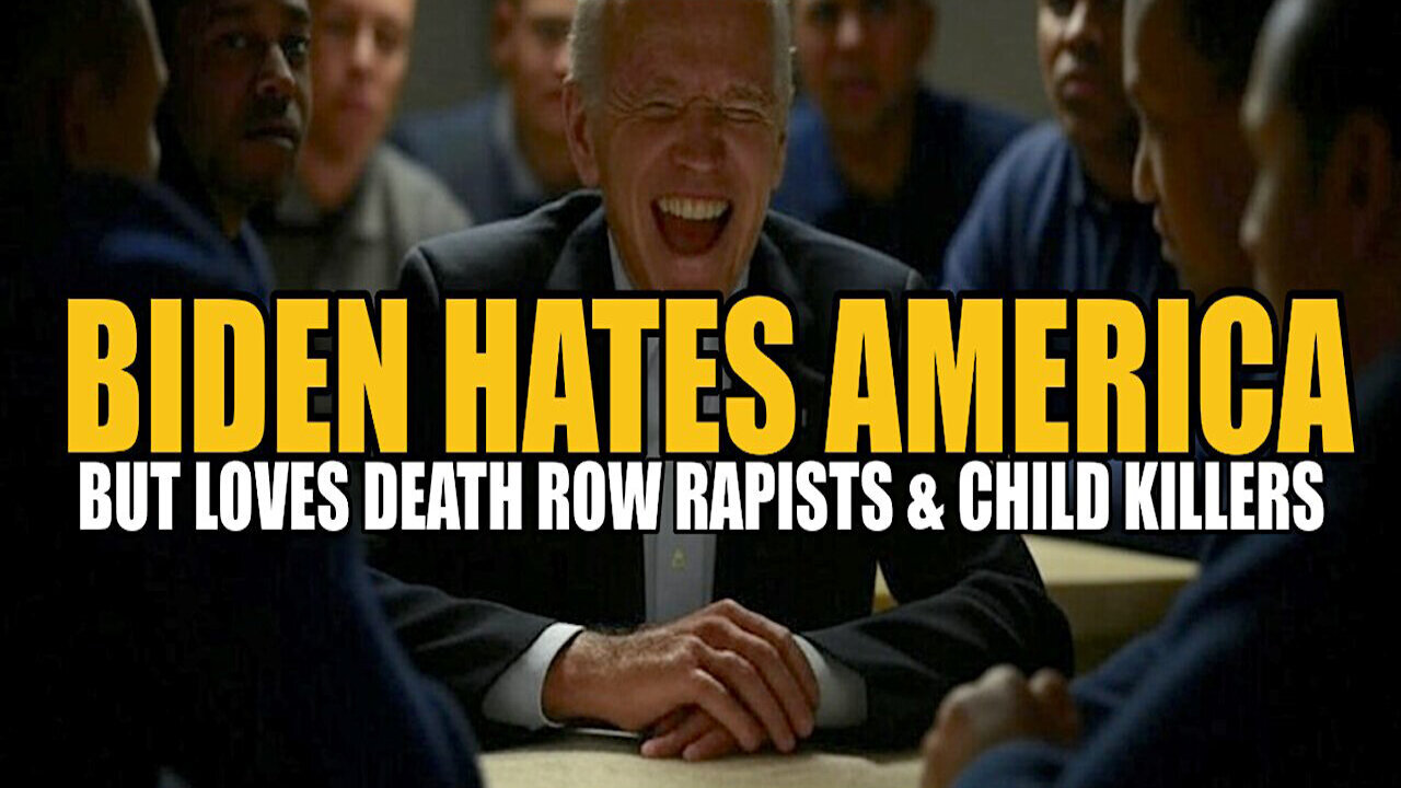 SHOCK! Biden Hates America But Loves Death Row Rapists & Child Killers