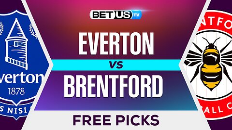 Everton vs Brentford | Premier League Expert Predictions, Free Picks & Best Bets