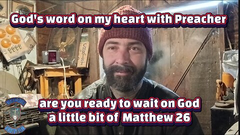 God's word on my heart with Preacher are you ready to wait on God Matthew 26:47 #theoutlawpreacher