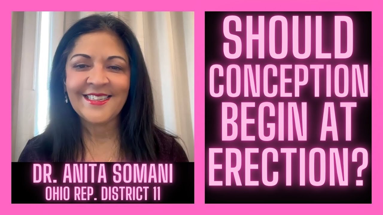 Should Conception Begin with Erection? w/ Ohio Rep. Dr. Anita Somani