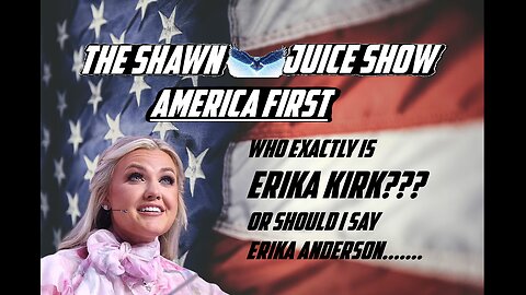 The Shawn Juice Show - Who is the Real Erika Kirk?
