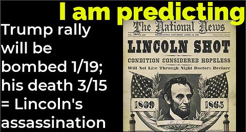 I am predicting: Trump rally will be bombed 1/19; his death 3/15 = Lincoln's assassination prophecy