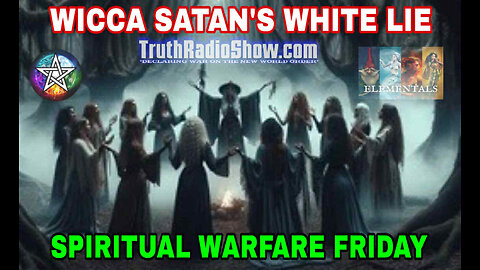 Wicca Satan's White Lie - Spiritual Warfare Friday Live 9pm et