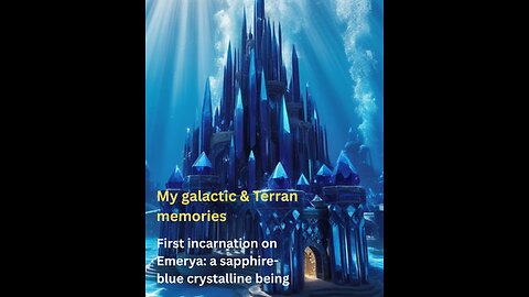 First incarnation on Emerya: a sapphire blue crystalline being | My galactic & Terran memories