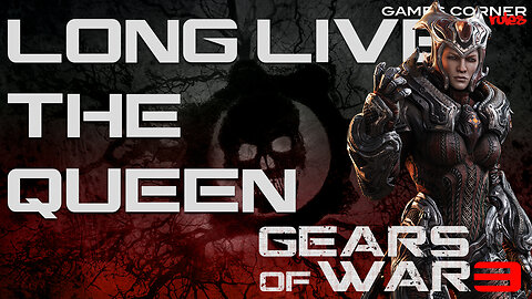 Gears of War 3 - Long Live The Queen