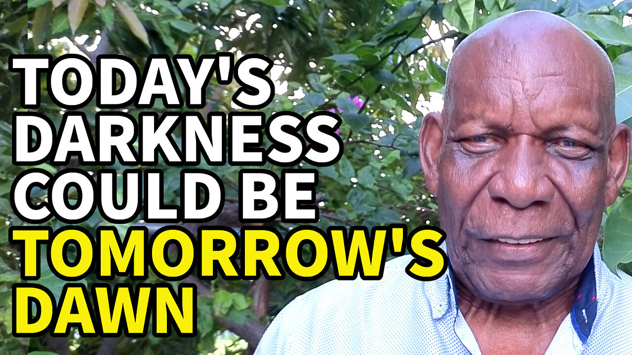 Today's Darkness Could be Tomorrow's Dawn