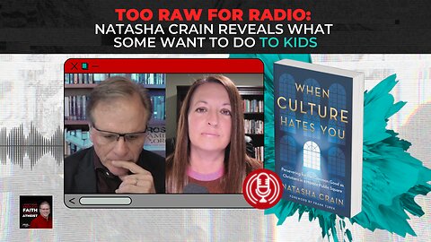 [PODCAST] Too Raw for Radio: Natasha Crain Reveals What Some Want To Do To Kids