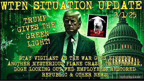 WTPN SITUATION UPDATE Green Light! War going kinetic, another plane crash, DOGE, TB outbreak & more.