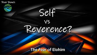 Self vs Reverence? - The Fear of Elohim - Part 2