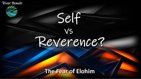 Self vs Reverence? - The Fear of Elohim - Part 2