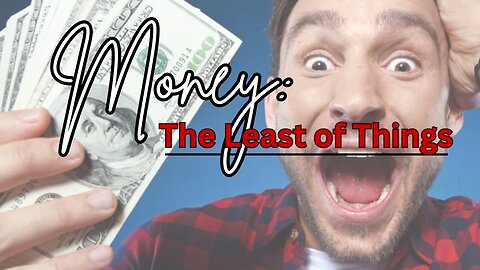 Money: The Least of Things-10/12/25