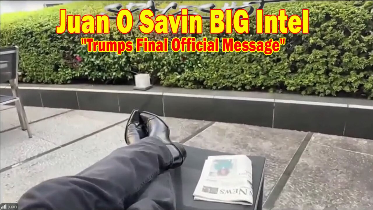 Juan O Savin BIG Intel Dec 24: "Trumps Final Official Message"