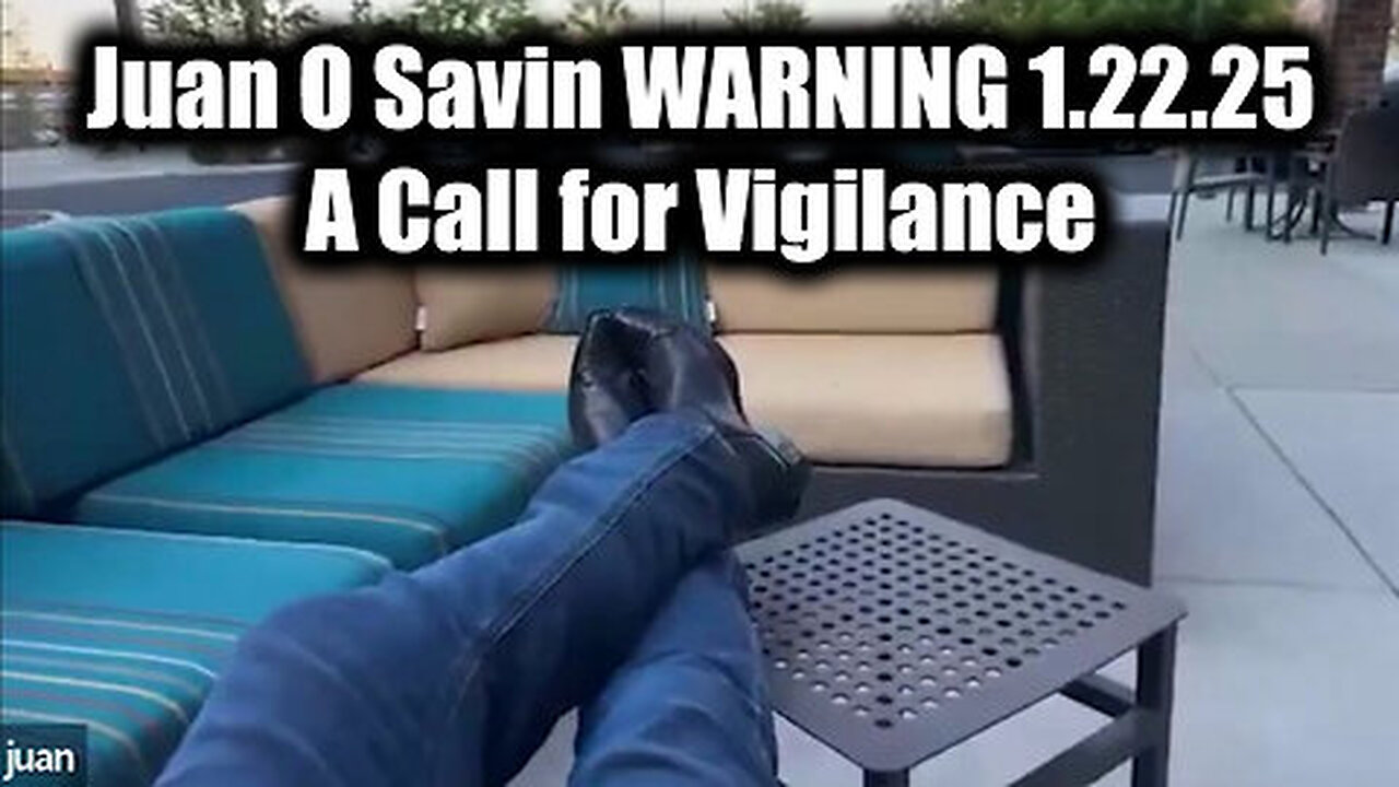 Juan O Savin WARNING 1.22.25 - A Call for Vigilance