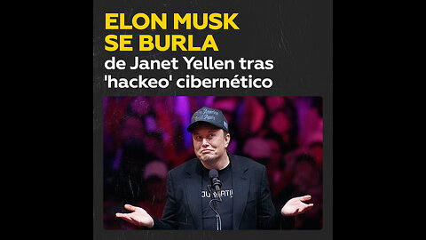 Elon Musk: “Un niño de 12 años podría ‘hackear’ a Janet Yellen”