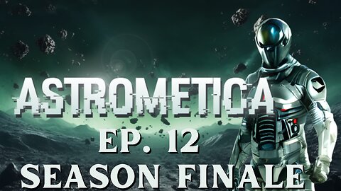 Season Finale - Astrometica Ep. 12