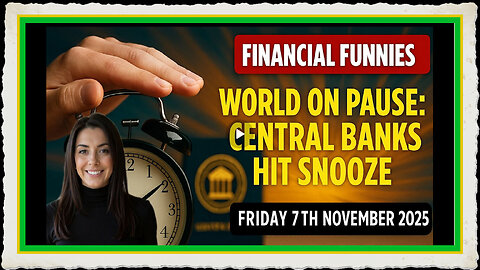 WORLD ON PAUSE CENTRAL BANKS HIT SNOOZE WITH DREW DEMI FRIDAY 7TH NOVEMBER 2025