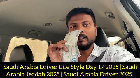 Saudi Arabia Driver Life Style Day 17 2025 | Saudi Arabia Jeddah 2025 | Saudi Arabia Driver 2025 |