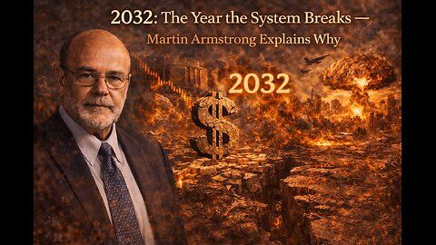 2032: The Year the System Breaks — Martin Armstrong Explains Why