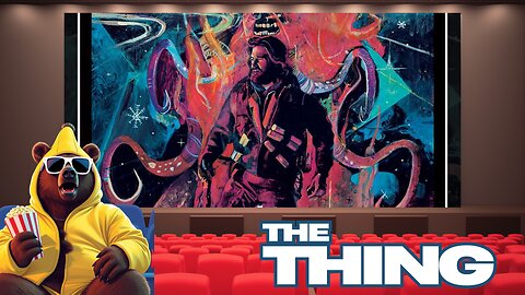 BANANA BEAR AT THE MOVIES |The Thing