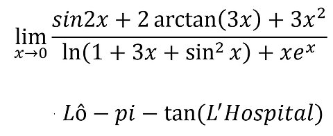 Toán Cao Cấp: lim (x→0)⁡ (sin2x+2 arctan⁡(3x)+3x^2)/(ln⁡(1+3x+sin^2⁡x )+xe^x ) (L'Hospital)