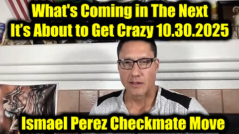 Ismael Perez Checkmate Move 10.30.25 - What's Coming In The Next, It’s About to Get Crazy
