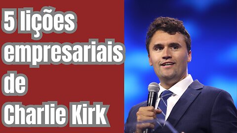 Charlie Kirk: 5 lições empresariais para os Estados Unidos