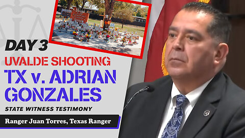 16 - Uvalde School Shooting - TX v. Adrian Gonzales - Ranger Juan Torres, Texas Ranger