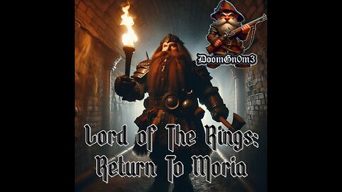 Adventures With DoomGnome: LOTR Return To Moria, Weapons Upgrades, and Exploration!