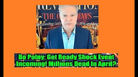 Bo Polny - Get Ready Shock Event Incoming! Millions Dead In April.