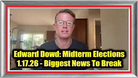 Edward Dowd- Midterm Elections 1.17.26 - Biggest News To Break