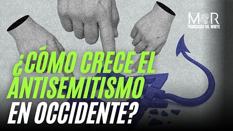 ¿El Antisemitismo Occidental es un Fenómeno Orgánico o Impuesto?