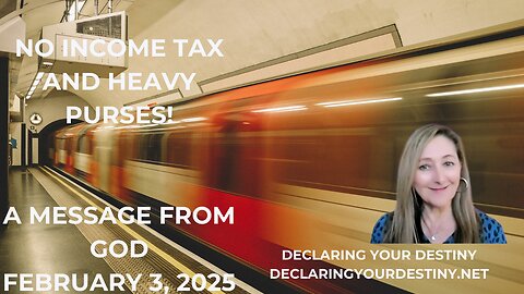 NO INCOME TAXES & HEAVY PURSES! - A MESSAGE FROM GOD - FEBRUARY 3, 2025