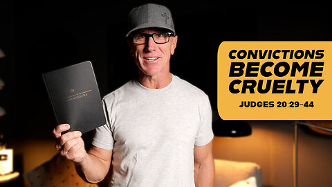 Convictions Become Cruelty | Judges 20:29-44