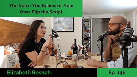 The Voice You Believe is Your Own: Flip the Script - Elizabeth Rensch | Ep. 146