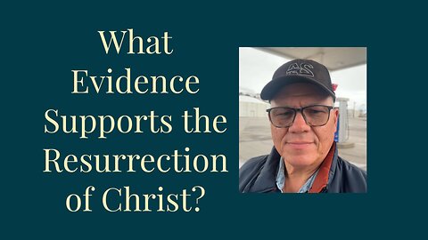 What Evidence Supports the Resurrection of Christ?