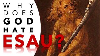 Why does God hate Esau?