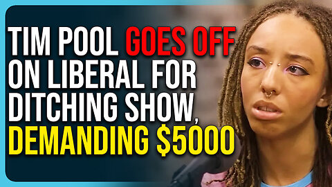 Tim Pool Goes Off On Liberal For Ditching Show, Demanding $5000 
