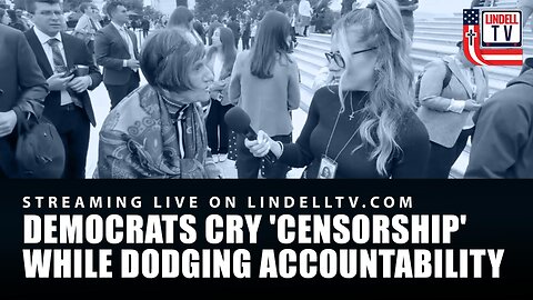Democrats Cry 'Censorship' While Dodging Accountability