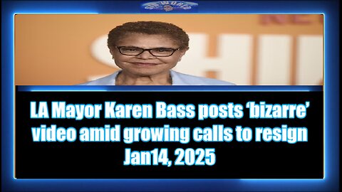 LA Mayor Karen Bass posts ‘bizarre’ video amid growing calls to resign