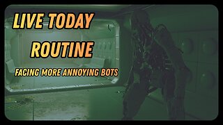 Live Today. Routine. Facing More Annoying Bots.