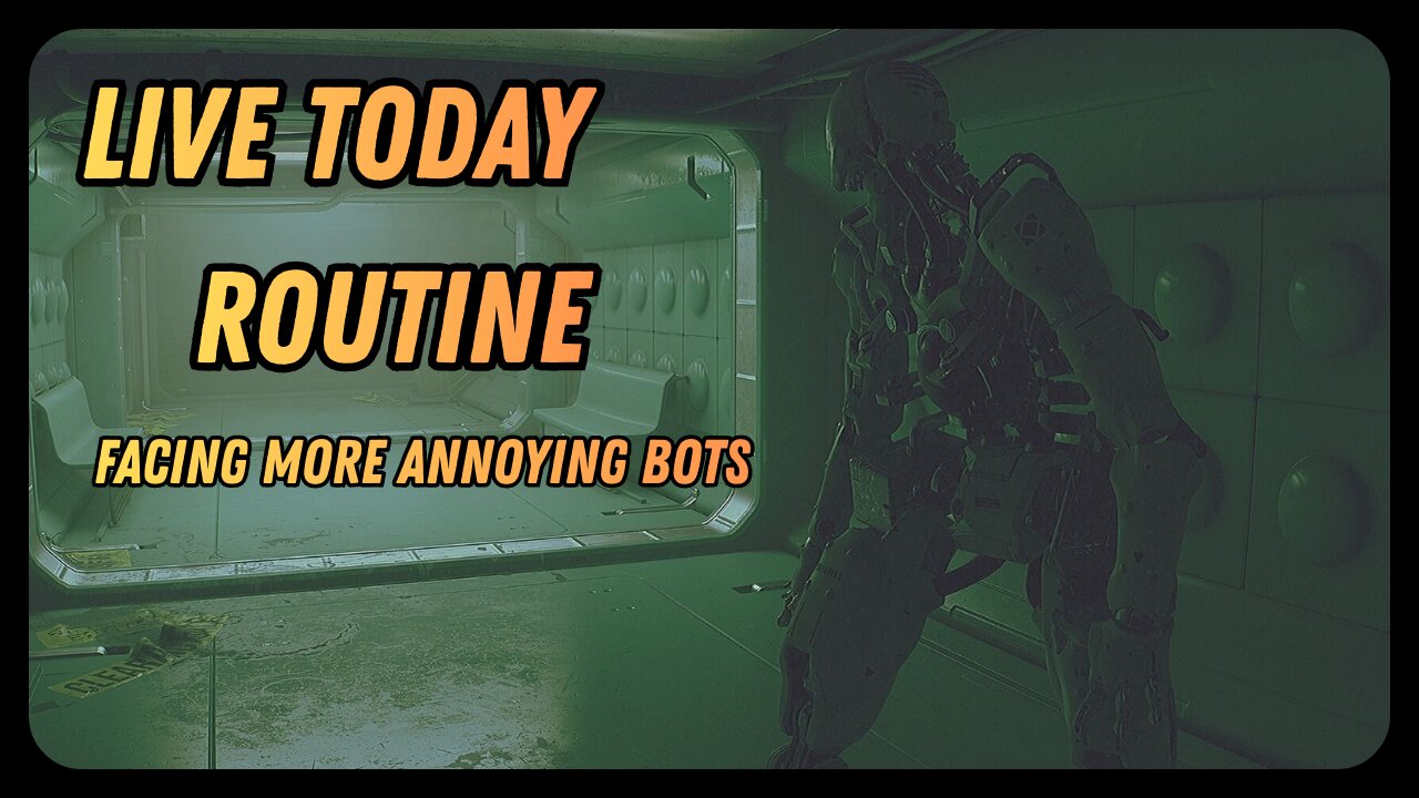 Live Today. Routine. Facing More Annoying Bots.