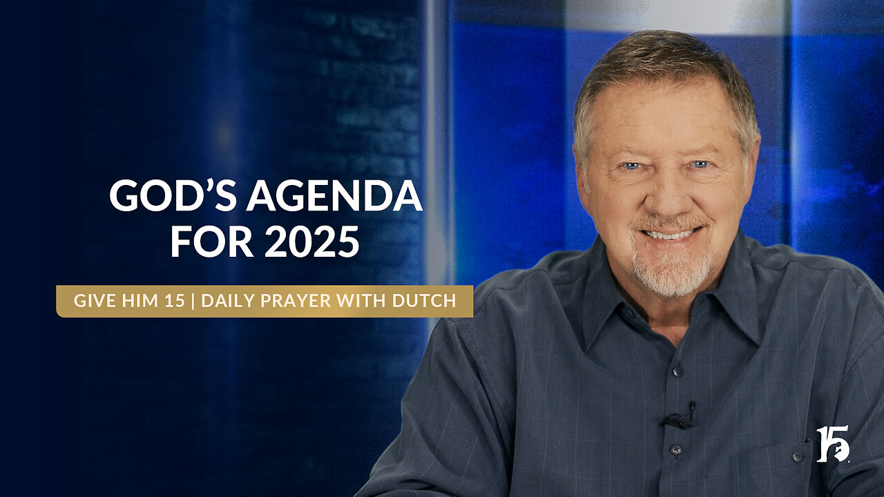 God's Agenda for 2025 | Give Him 15: Daily Prayer with Dutch | January 2, 2025