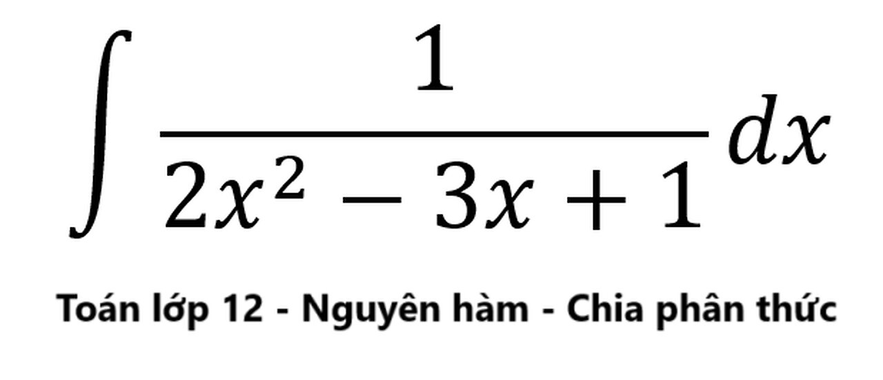 Toán 12: ∫ 1/(2x^2-3x+1) dx #ToanLop12 #NguyenHam #Integral #Integration #Calculus