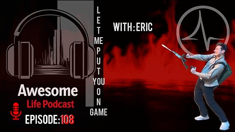 Awesome Life Podcast Episode 108: Let Me Put You On Game Ft. Eric aka "TCA'S Finest"