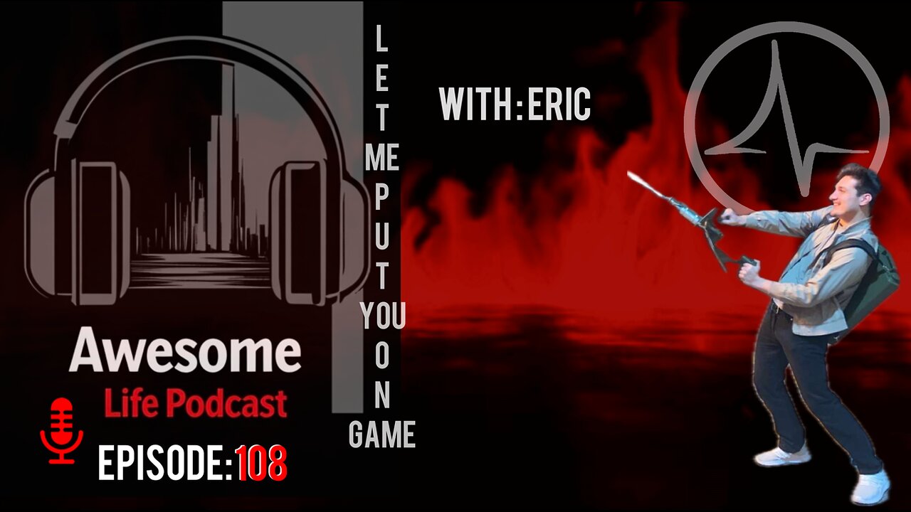 Awesome Life Podcast Episode 108: Let Me Put You On Game Ft. Eric aka "TCA'S Finest"