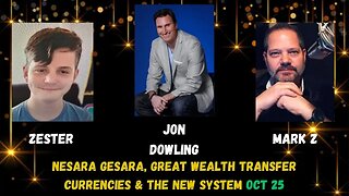 Jon Dowling - MarkZ & Zester - NESARA GESARA, GREAT WEALTH TRANSFER, CURRENCIES & THE NEW SYSTEM